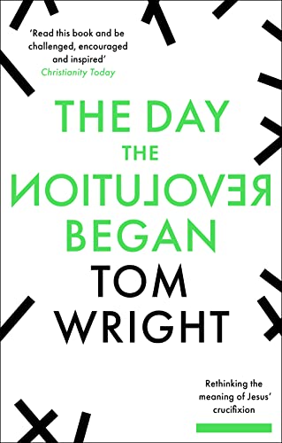 The Day the Revolution Began: Rethinking the Meaning of Jesus' Crucifixion von SPCK Publishing