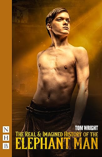 The Real & Imagined History of the Elephant Man (NHB Modern Plays)