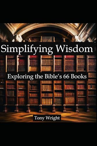 Simplifying Wisdom: Exploring The Bible's 66 Books