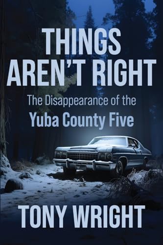 Things Aren't Right: The Disappearance of the Yuba County Five von Genius Book Publishing