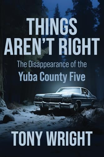 Things Aren't Right: The Disappearance of the Yuba County Five von Genius Book Publishing