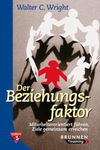 Der Beziehungsfaktor: Mitarbeiterorientiert führen. Ziele gemeinsam erreichen