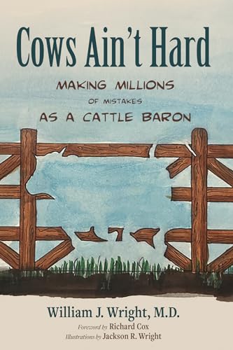 Cows Ain't Hard: Making Millions of Mistakes as a Cattle Baron von Resource Publications