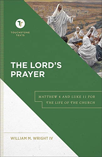 The Lord's Prayer: Matthew 6 and Luke 11 for the Life of the Church (Touchstone Texts) von Baker Academic, Div of Baker Publishing Group