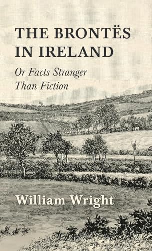 The Brontes in Ireland; Or, Facts Stranger than Fiction von Ferrero Press