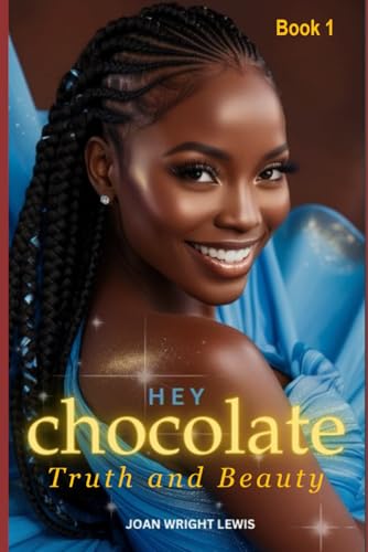 Hey Chocolate Truth and Beauty: Powerful and Captivating novel. She was bullied because of her dark skin von Independently published