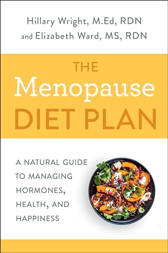The Menopause Diet Plan: A Natural Guide to Managing Hormones, Health, and Happiness
