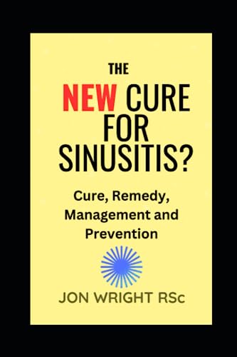 The NEW Cure for SINUSITIS?: Cure, Remedy, Management and Prevention! von Independently published