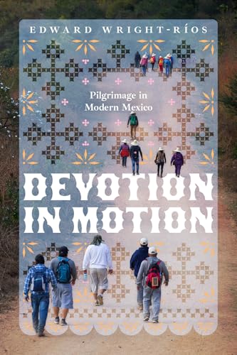 Devotion in Motion: Pilgrimage in Modern Mexico von University of Chicago Press