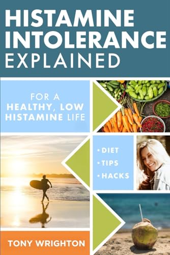Histamine Intolerance Explained: 12 Steps To Building a Healthy Low Histamine Lifestyle, featuring the best low histamine supplements and low histamine diet (The Histamine Intolerance Series, Band 1)