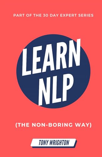 Learn NLP: Master Neuro-Linguistic Programming (the Non-Boring Way) in 30 Days (30 Day Expert Series) von New Rules Of Health