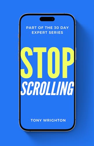 Stop Scrolling: 30 Days to Healthy Screen Time Habits (Without Throwing Your Phone Away) (30 Day Expert Series)