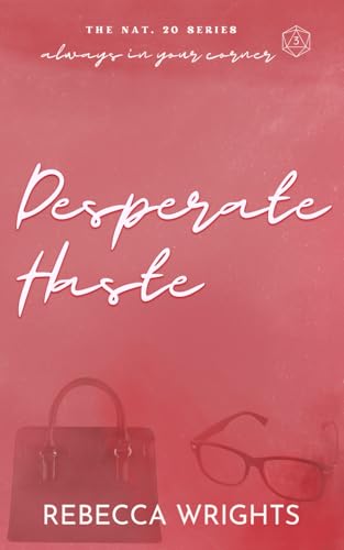 Desperate Haste (The Nat. 20 Series Book 3): A reformed playboy, dislike to love, interconnected standalone von Self