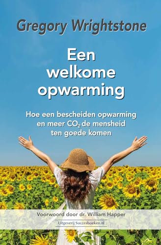 Een welkome opwarming: Hoe een bescheiden opwarming en meer CO2 de mensheid ten goede komen von Succesboeken.nl