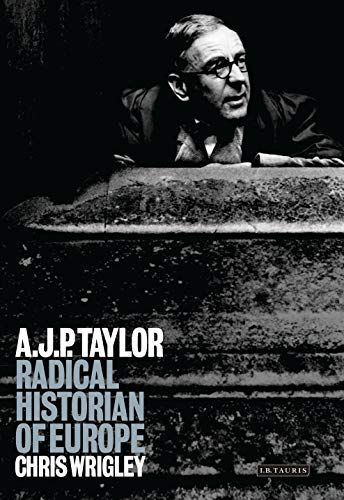 A.J.P.Taylor: Radical Historian of Europe