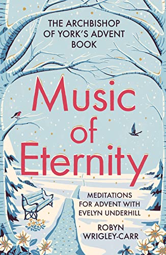 The Music of Eternity: Meditations for Advent with Evelyn Underhill: The Archbishop of York's Advent Book 2021 von SPCK Publishing