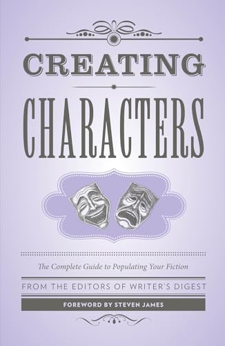 Creating Characters: The Complete Guide to Populating Your Fiction (Creative Writing Essentials)