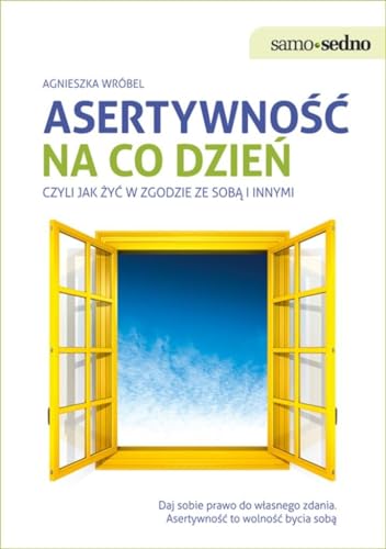 Asertywność na co dzień: czyli jak żyć w zgodzie ze sobą i innymi (SAMO SEDNO) von Edgard
