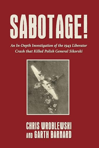 Sabotage!: An In-depth Investigation of the 1943 Liberator Crash That Killed Polish General Sikorsky von Grub Street Publishing