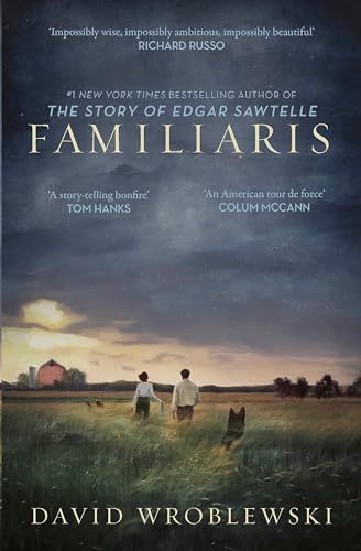 Familiaris: ‘Wroblewski has set a story-telling bonfire as enthralling in its pages as it is illuminating of our fragile and complicated humanity’ Tom Hanks
