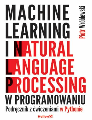 Machine learning i natural language processing w programowaniu.: Podręcznik z ćwiczeniami w Pythonie