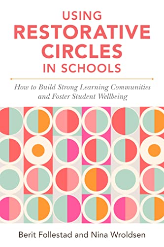Using Restorative Circles in Schools: How to Build Strong Learning Communities and Positive Psychosocial Environments