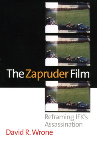 The Zapruder Film: Reframing Jfk's Assassination von University Press of Kansas