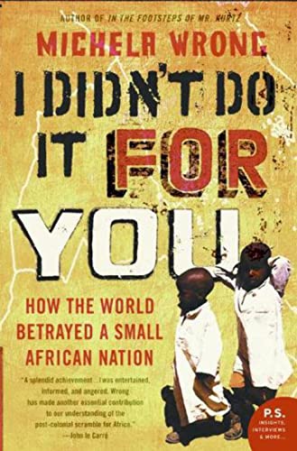 I Didn't Do It for You: How the World Betrayed a Small African Nation (P.S.)
