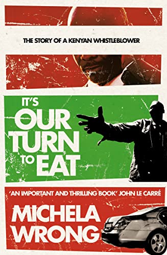It's Our Turn to Eat: A powerful memoir of Kenyan politics and corruption It's Our Turn to Eat: A powerful memoir of Kenyan politics and corruption