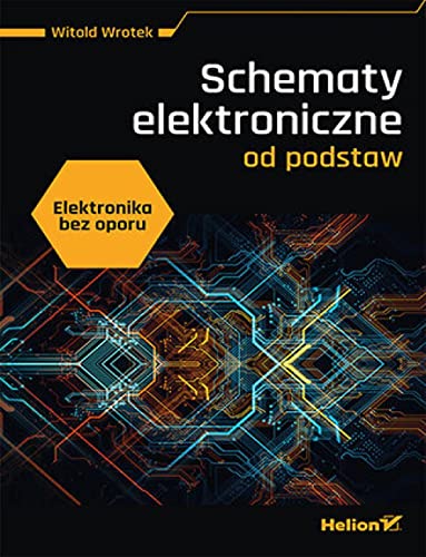 Elektronika bez oporu.: Schematy elektroniczne od podstaw von Helion