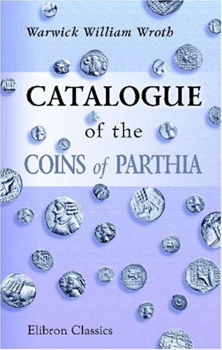 Catalogue of the Coins of Parthia