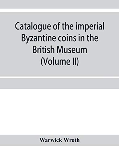 Catalogue of the imperial Byzantine coins in the British Museum (Volume II)