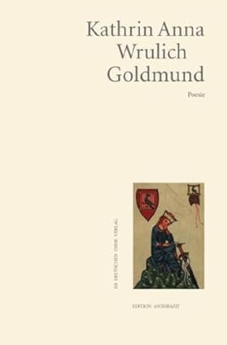 Goldmund: Poesie (Edition anthrazit im deutschen lyrik verlag)
