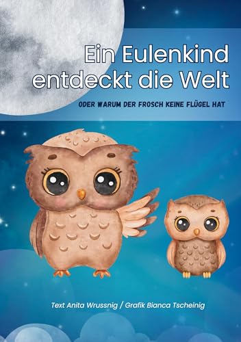 Ein Eulenkind entdeckt die Welt: Oder warum der Frosch keine Flügel hat von Rediroma-Verlag