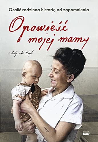 Opowieść mojej mamy: Ocalić rodzinną historię od zapomnienia