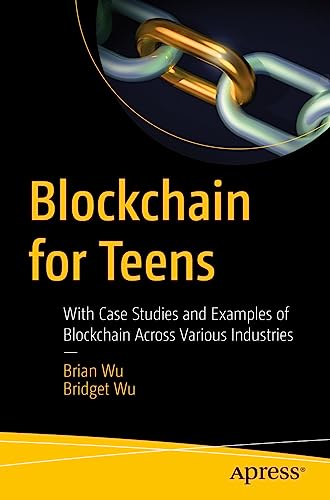 Blockchain for Teens: With Case Studies and Examples of Blockchain Across Various Industries von Apress