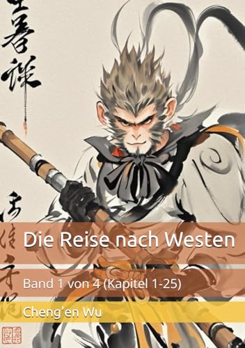 Die Reise nach Westen: Band 1 von 4 (Kapitel 1-25)
