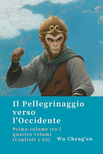 Il Pellegrinaggio verso l'Occidente: Primo volume tra i quattro volumi (Capitoli 1-25) von Independently published
