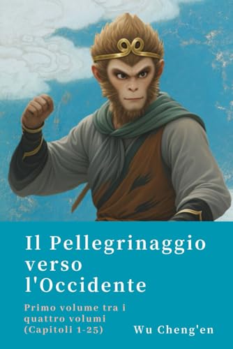 Il Pellegrinaggio verso l'Occidente: Primo volume tra i quattro volumi (Capitoli 1-25) von Independently published