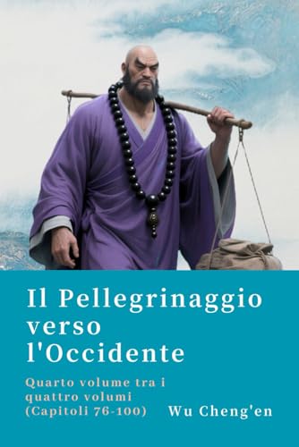 Il Pellegrinaggio verso l'Occidente: Quarto volume tra i quattro volumi (Capitoli 76-100) von Independently published