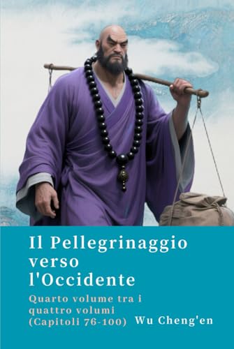 Il Pellegrinaggio verso l'Occidente: Quarto volume tra i quattro volumi (Capitoli 76-100) von Independently published