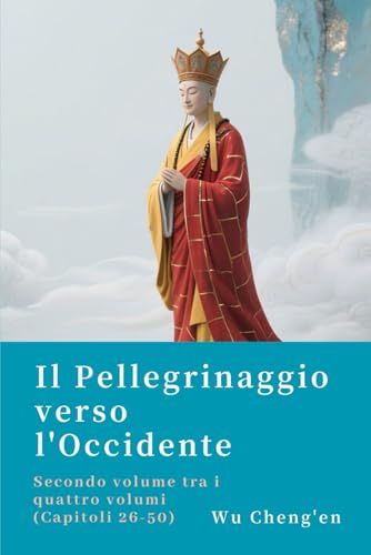 Il Pellegrinaggio verso l'Occidente: Secondo volume tra i quattro volumi (Capitoli 26-50) von Independently published