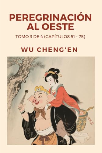 Peregrinación al Oeste: Tomo 3 de 4 (Capítulos 51 - 75) von Independently published