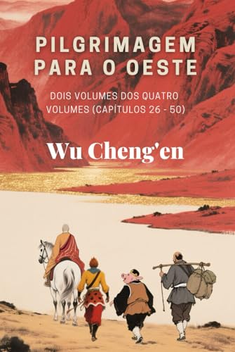 Pilgrimagem para o Oeste: Dois volumes dos quatro volumes (Capítulos 26 - 50) von Independently published