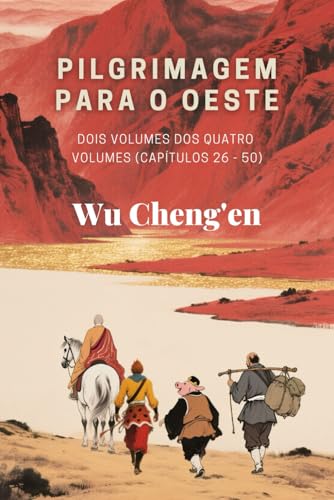 Pilgrimagem para o Oeste: Dois volumes dos quatro volumes (Capítulos 26 - 50) von Independently published