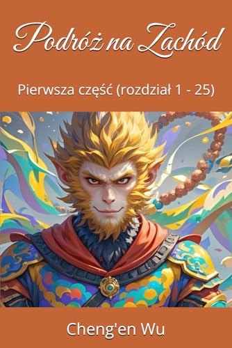 Podróż na Zachód: Pierwsza część (rozdział 1 - 25) von Independently published