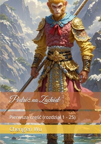 Podróż na Zachód: Pierwsza część (rozdział 1 - 25) von Independently published