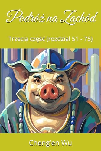 Podróż na Zachód: Trzecia część (rozdział 51 - 75) von Independently published
