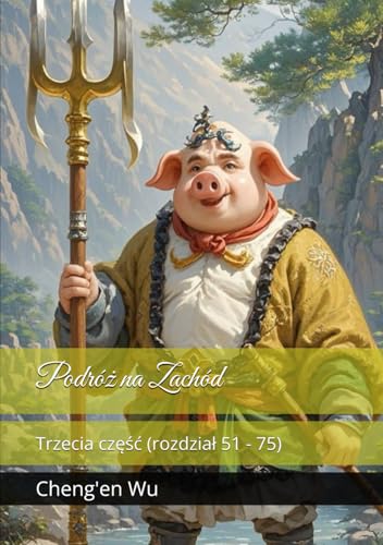 Podróż na Zachód: Trzecia część (rozdział 51 - 75) von Independently published