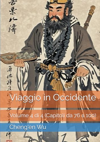 Viaggio in Occidente: Volume 4 di 4 (Capitoli da 76 a 100) von Independently published